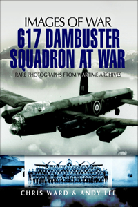 617 Dambuster Squadron at War: (Images of War)