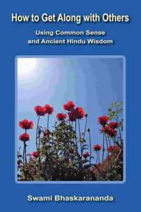 How to Get Along with Others Using Common Sense and Ancient Hindu Wisdom [Paperback] Swami Bhaskarananda