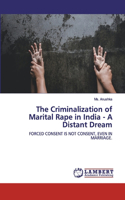 Criminalization of Marital Rape in India - A Distant Dream
