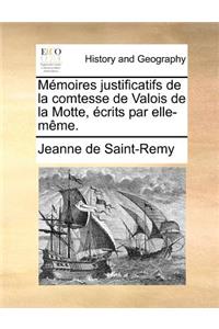 Mémoires justificatifs de la comtesse de Valois de la Motte, écrits par elle-même.