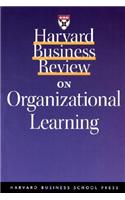 Harvard Business Review on Organizational Learning