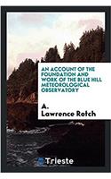 Account of the Foundation and Work of the Blue Hill Meteorological Observatory
