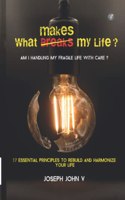 What Makes My Life? - Am I Handling My Fragile Life With Care?