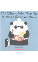 I'll Wait, Mr. Panda / Yo Voy a Esperar, Sr. Panda (Bilingual)