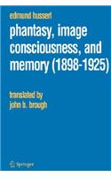 Phantasy, Image Consciousness, and Memory (1898-1925)