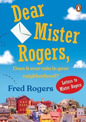 Dear Mister Rogers, Does It Ever Rain in Your Neighborhood?