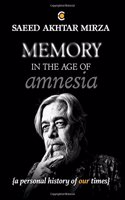 Memory in the Age of Amnesia: And other essays, tales, conversations, soliloquies and unsolicited advice