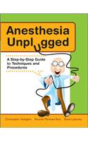 Anesthesia Unplugged: A Step-By-Step Guide to Techniques and Procedures