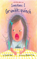 Sometimes I Grumblesquinch: (A Big Feelings Book)