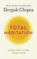 Total Meditation: Practices in Living the Awakened Life: Stress Free Living Starts Here