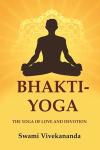 Bhakti-Yoga: The Yoga of Love and Devotion [Hardcover]