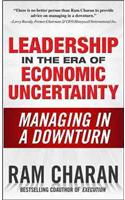 Leadership in the Era of Economic Uncertainty: Managing in a Downturn