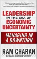 Leadership in the Era of Economic Uncertainty: Managing in a Downturn