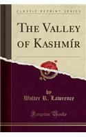 The Valley of Kashmï¿½r (Classic Reprint)