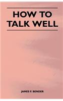 How to Talk Well