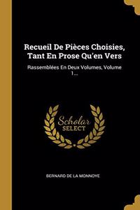 Recueil De Pièces Choisies, Tant En Prose Qu'en Vers: Rassemblées En Deux Volumes, Volume 1...