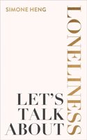 Let's Talk about Loneliness: The Search for Connection in a Lonely World