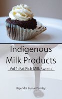Indigenous Milk Products Vol 1: Fat Rich Milk Sweets