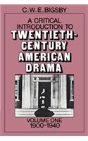 Critical Introduction to Twentieth-Century American Drama: Volume 1, 1900-1940