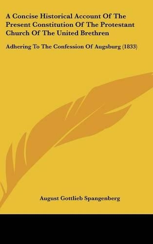 A Concise Historical Account of the Present Constitution of the Protestant Church of the United Brethren: Adhering to the Confession of Augsburg (18