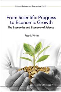 From Scientific Progress to Economic Growth: The Economics and Economy of Science