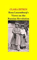 Rosa Luxemburg's Views on the Russian Revolution