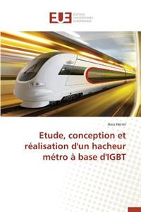 Etude, Conception Et R�alisation d'Un Hacheur M�tro � Base d'Igbt