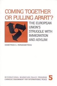 Coming Together or Pulling Apart?: The European Union's Struggle with Immigration and Asylum(Carnegie Endowment Series)