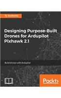 Designing Purpose-Built Drones for Ardupilot Pixhawk 2.1