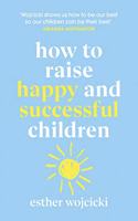 How to Raise Happy and Successful Children