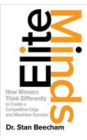 Elite Minds: How Winners Think Differently to Create a Competitive Edge and Maximize Success