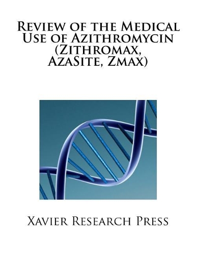 Review of the Medical Use of Azithromycin (Zithromax, Azasite, Zmax)