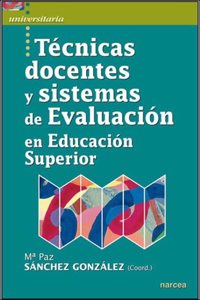 Tecnicas docentes y sistemas de evaluacion: en Educacion Superior
