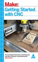 Make: Getting Started with CNC - Personal Digital Fabrication with Shapeoko and Other Computer-Controlled Routers