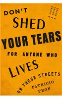 Don't Shed Your Tears for Anyone Who Lives on These Streets