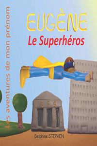 Eugène le Superhéros: Les aventures de mon prénom