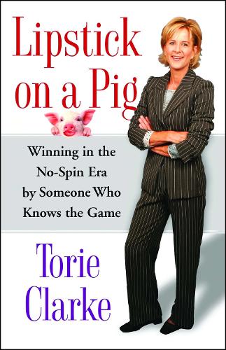 Lipstick on a Pig: Winning in the No-Spin Era by Someone Who Knows the Game(English)