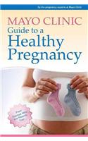 Mayo Clinic Guide to a Healthy Pregnancy