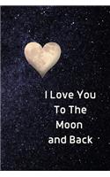 I Love You To The Moon And Back Notebook