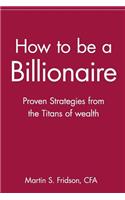 How to be a Billionaire