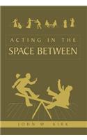 Acting in the Space Between