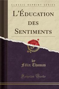 L'Éducation Des Sentiments (Classic Reprint)