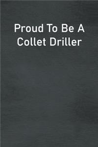 Proud To Be A Collet Driller