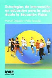 Estrategias de intervencion en educacion para la salud desde Educacion Fisica (Educacion Fisica... Salud) (Spanish Edition)