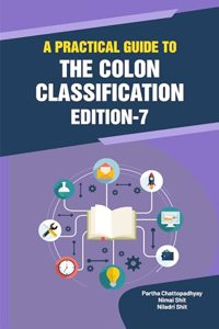 A PRACTICAL GUIDE TO THE COLON CLASSIFICATION EDITION-7