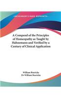 Compend of the Principles of Homeopathy as Taught by Hahnemann and Verified by a Century of Clinical Application