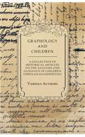 Graphology and Children - A Collection of Historical Articles on the Analysis and Guidance of Children Through Handwriting