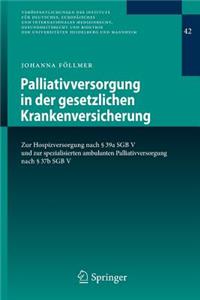 Palliativversorgung in der gesetzlichen Krankenversicherung: Zur Hospizversorgung nach § 39a SGB V und zur spezialisierten ambulanten Palliativversorgung nach § 37b SGB V(42 Veröffentlichungen des Instituts für Deutsches, Europäisches und Internationales Medizinrecht, Gesundheitsrecht und Bioethik der Universitäten He)