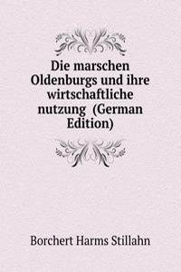 Die marschen Oldenburgs und ihre wirtschaftliche nutzung  (German Edition)