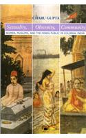 Sexuality, Obscenity, Community : Women, Muslims, And The Hindu Public In Colonial India